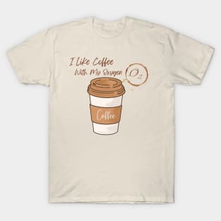 I Like Coffee With My Oxygen T-Shirt